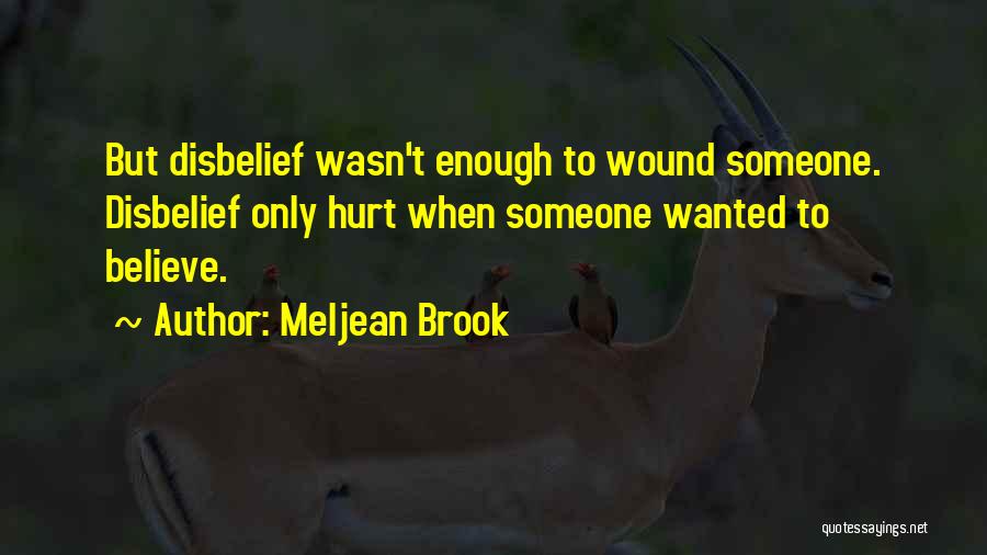 Meljean Brook Quotes: But Disbelief Wasn't Enough To Wound Someone. Disbelief Only Hurt When Someone Wanted To Believe.