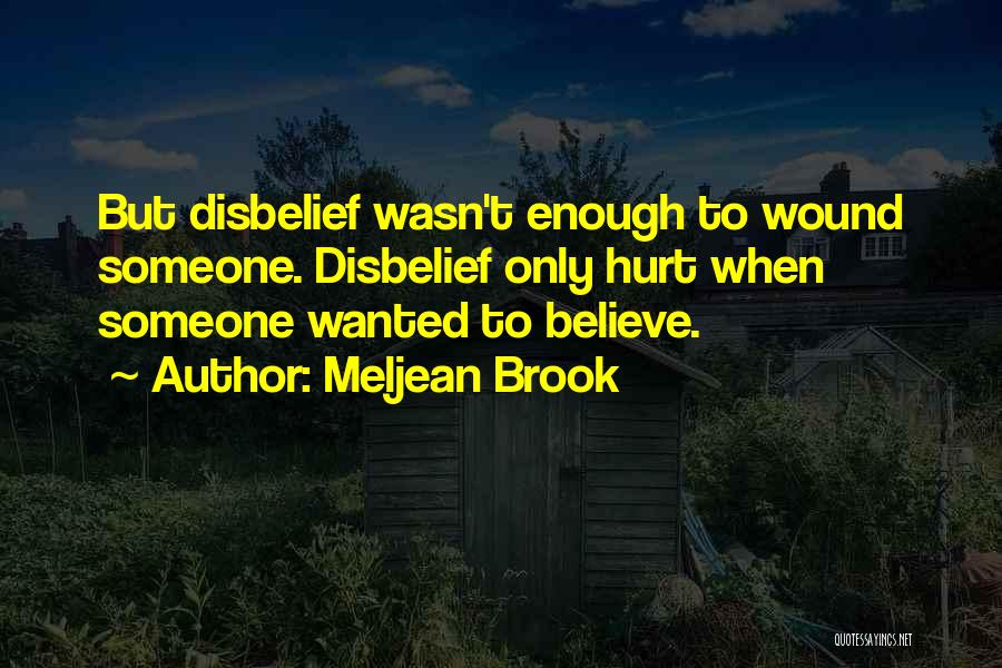 Meljean Brook Quotes: But Disbelief Wasn't Enough To Wound Someone. Disbelief Only Hurt When Someone Wanted To Believe.