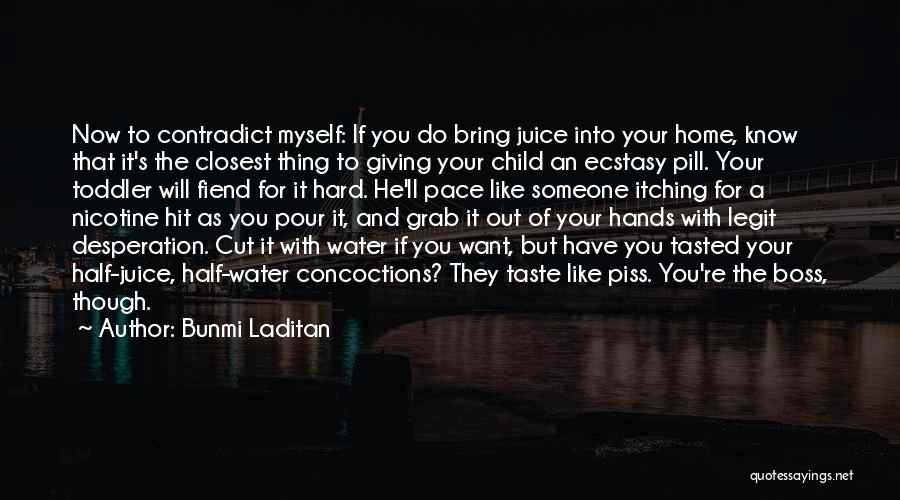 Bunmi Laditan Quotes: Now To Contradict Myself: If You Do Bring Juice Into Your Home, Know That It's The Closest Thing To Giving