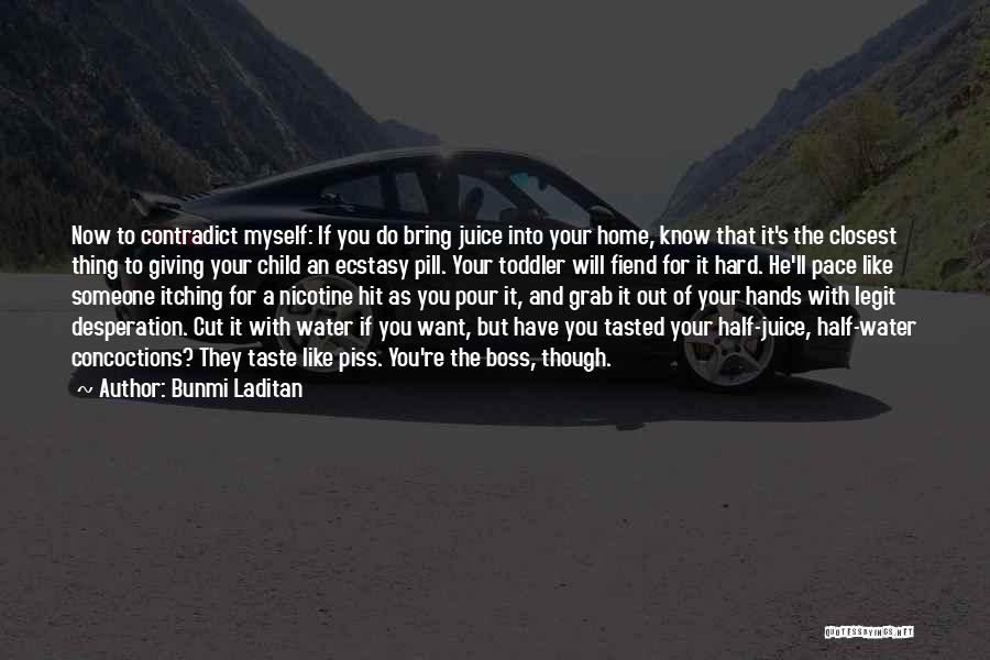 Bunmi Laditan Quotes: Now To Contradict Myself: If You Do Bring Juice Into Your Home, Know That It's The Closest Thing To Giving