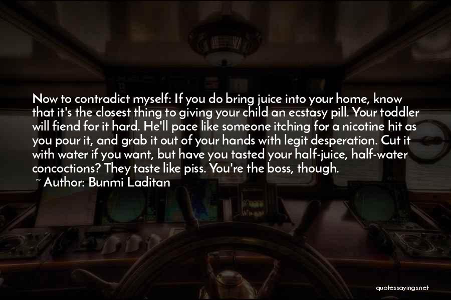 Bunmi Laditan Quotes: Now To Contradict Myself: If You Do Bring Juice Into Your Home, Know That It's The Closest Thing To Giving