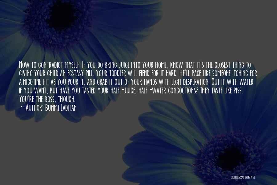 Bunmi Laditan Quotes: Now To Contradict Myself: If You Do Bring Juice Into Your Home, Know That It's The Closest Thing To Giving