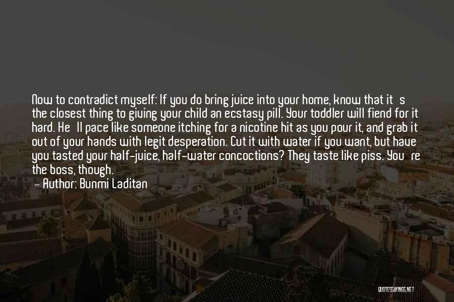 Bunmi Laditan Quotes: Now To Contradict Myself: If You Do Bring Juice Into Your Home, Know That It's The Closest Thing To Giving