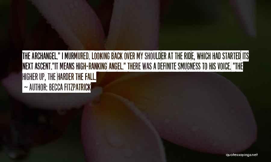 Becca Fitzpatrick Quotes: The Archangel. I Murmured. Looking Back Over My Shoulder At The Ride, Which Had Started Its Next Ascent.it Means High-ranking