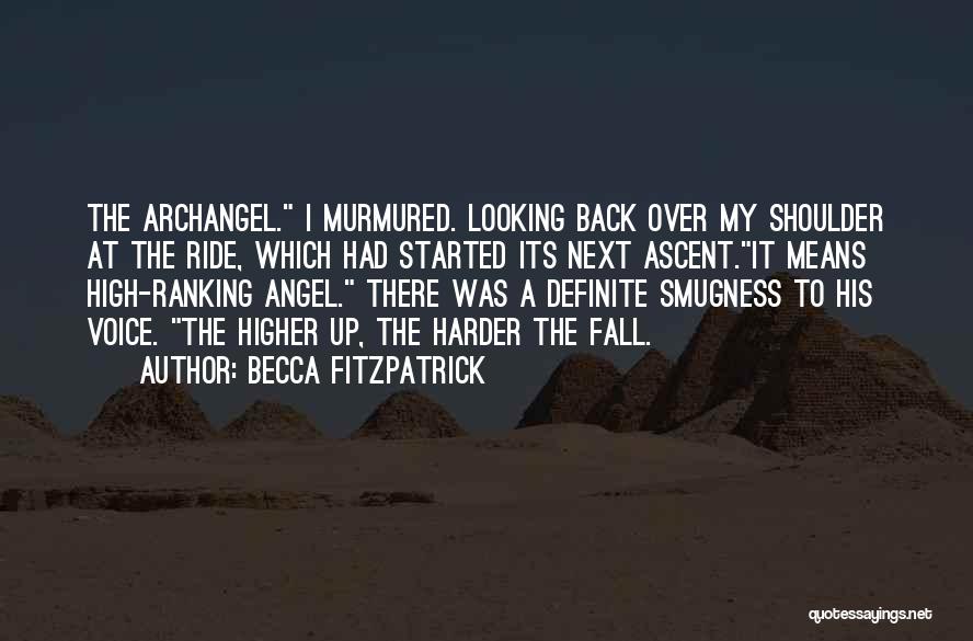 Becca Fitzpatrick Quotes: The Archangel. I Murmured. Looking Back Over My Shoulder At The Ride, Which Had Started Its Next Ascent.it Means High-ranking