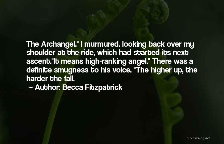 Becca Fitzpatrick Quotes: The Archangel. I Murmured. Looking Back Over My Shoulder At The Ride, Which Had Started Its Next Ascent.it Means High-ranking
