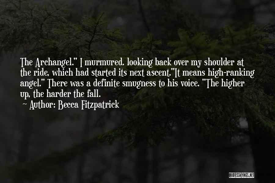 Becca Fitzpatrick Quotes: The Archangel. I Murmured. Looking Back Over My Shoulder At The Ride, Which Had Started Its Next Ascent.it Means High-ranking