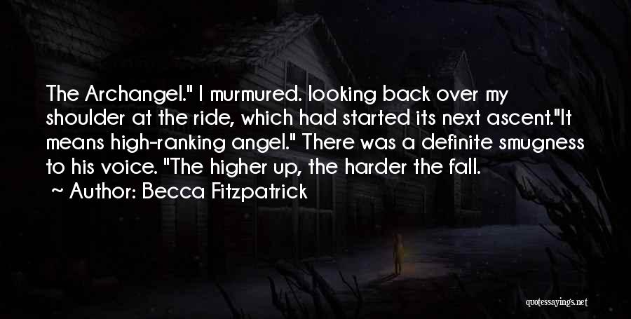 Becca Fitzpatrick Quotes: The Archangel. I Murmured. Looking Back Over My Shoulder At The Ride, Which Had Started Its Next Ascent.it Means High-ranking