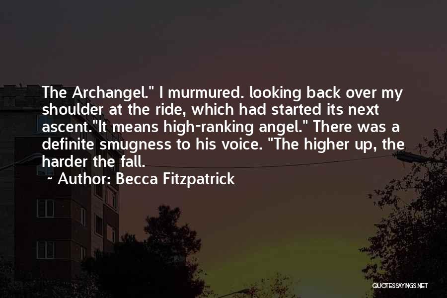 Becca Fitzpatrick Quotes: The Archangel. I Murmured. Looking Back Over My Shoulder At The Ride, Which Had Started Its Next Ascent.it Means High-ranking