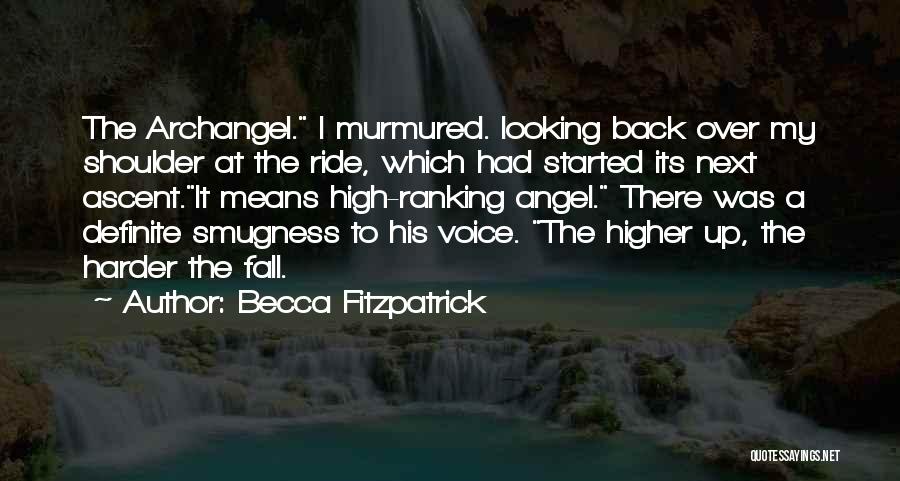 Becca Fitzpatrick Quotes: The Archangel. I Murmured. Looking Back Over My Shoulder At The Ride, Which Had Started Its Next Ascent.it Means High-ranking