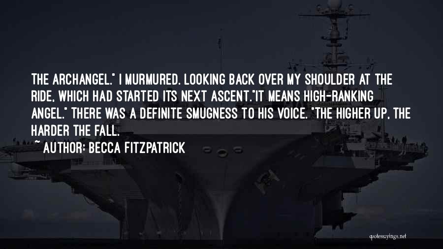 Becca Fitzpatrick Quotes: The Archangel. I Murmured. Looking Back Over My Shoulder At The Ride, Which Had Started Its Next Ascent.it Means High-ranking