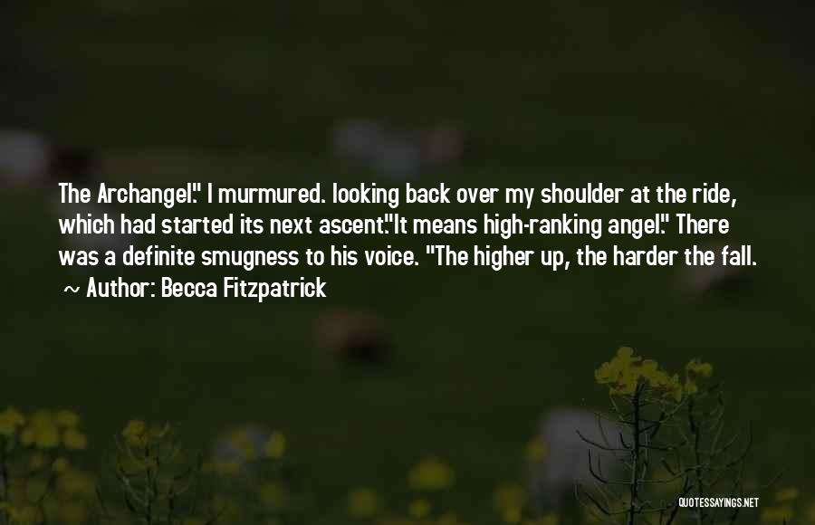 Becca Fitzpatrick Quotes: The Archangel. I Murmured. Looking Back Over My Shoulder At The Ride, Which Had Started Its Next Ascent.it Means High-ranking
