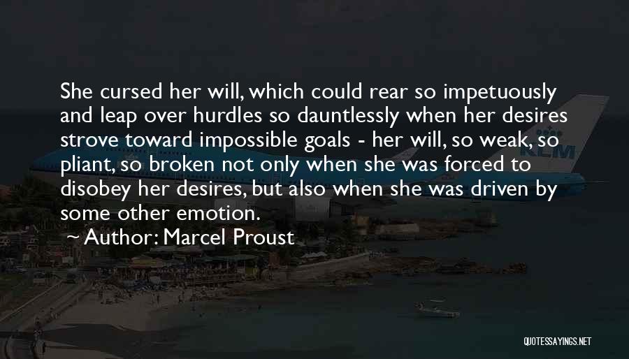 Marcel Proust Quotes: She Cursed Her Will, Which Could Rear So Impetuously And Leap Over Hurdles So Dauntlessly When Her Desires Strove Toward