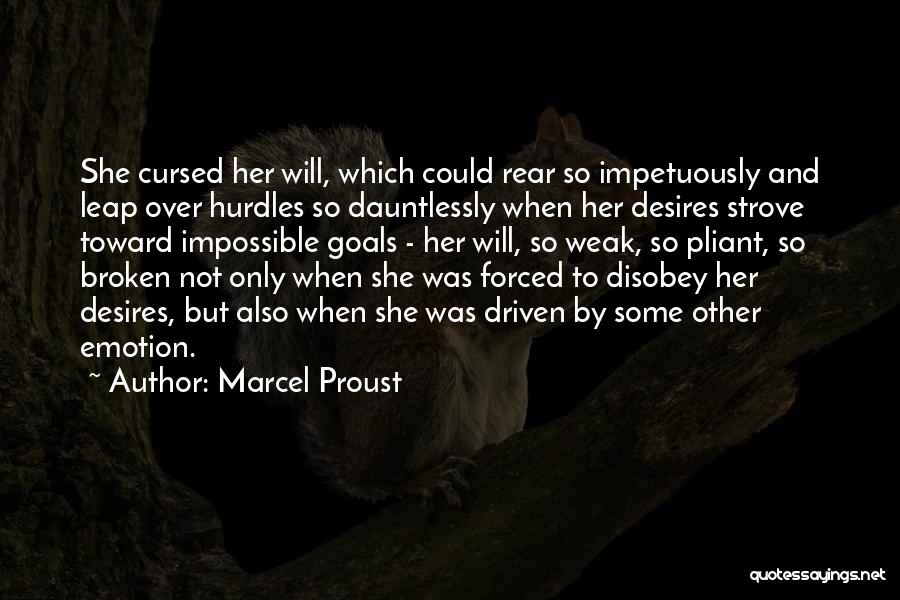 Marcel Proust Quotes: She Cursed Her Will, Which Could Rear So Impetuously And Leap Over Hurdles So Dauntlessly When Her Desires Strove Toward