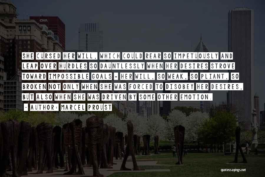 Marcel Proust Quotes: She Cursed Her Will, Which Could Rear So Impetuously And Leap Over Hurdles So Dauntlessly When Her Desires Strove Toward
