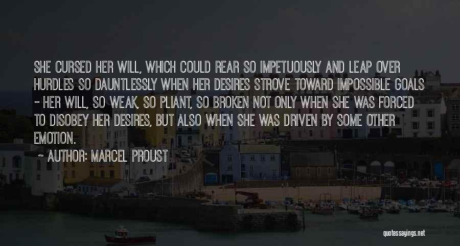 Marcel Proust Quotes: She Cursed Her Will, Which Could Rear So Impetuously And Leap Over Hurdles So Dauntlessly When Her Desires Strove Toward