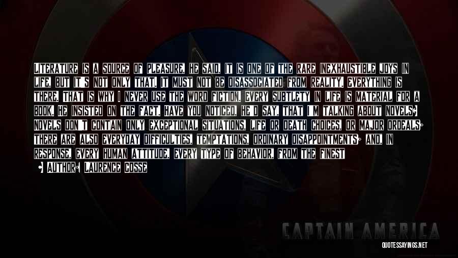 Laurence Cosse Quotes: Literature Is A Source Of Pleasure, He Said, It Is One Of The Rare Inexhaustible Joys In Life, But It's