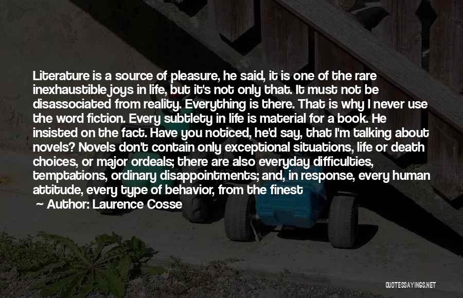 Laurence Cosse Quotes: Literature Is A Source Of Pleasure, He Said, It Is One Of The Rare Inexhaustible Joys In Life, But It's