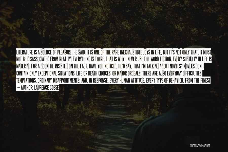 Laurence Cosse Quotes: Literature Is A Source Of Pleasure, He Said, It Is One Of The Rare Inexhaustible Joys In Life, But It's