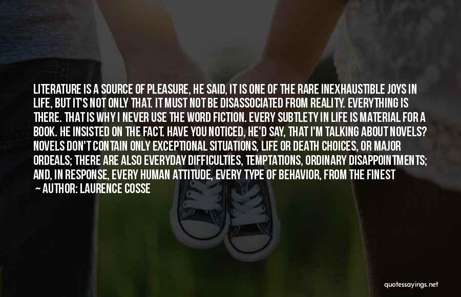 Laurence Cosse Quotes: Literature Is A Source Of Pleasure, He Said, It Is One Of The Rare Inexhaustible Joys In Life, But It's