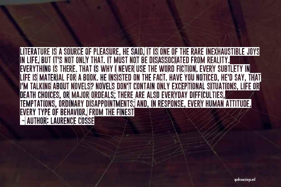 Laurence Cosse Quotes: Literature Is A Source Of Pleasure, He Said, It Is One Of The Rare Inexhaustible Joys In Life, But It's