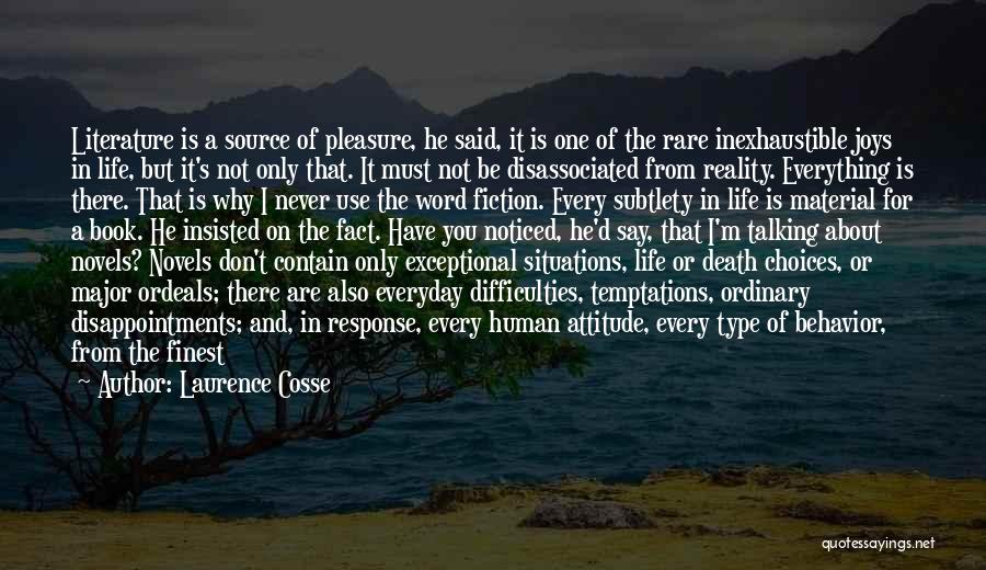 Laurence Cosse Quotes: Literature Is A Source Of Pleasure, He Said, It Is One Of The Rare Inexhaustible Joys In Life, But It's