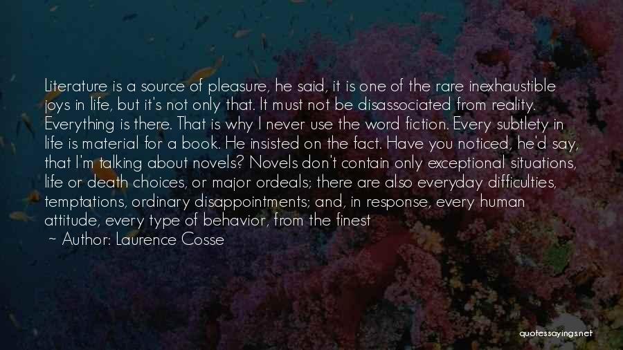 Laurence Cosse Quotes: Literature Is A Source Of Pleasure, He Said, It Is One Of The Rare Inexhaustible Joys In Life, But It's