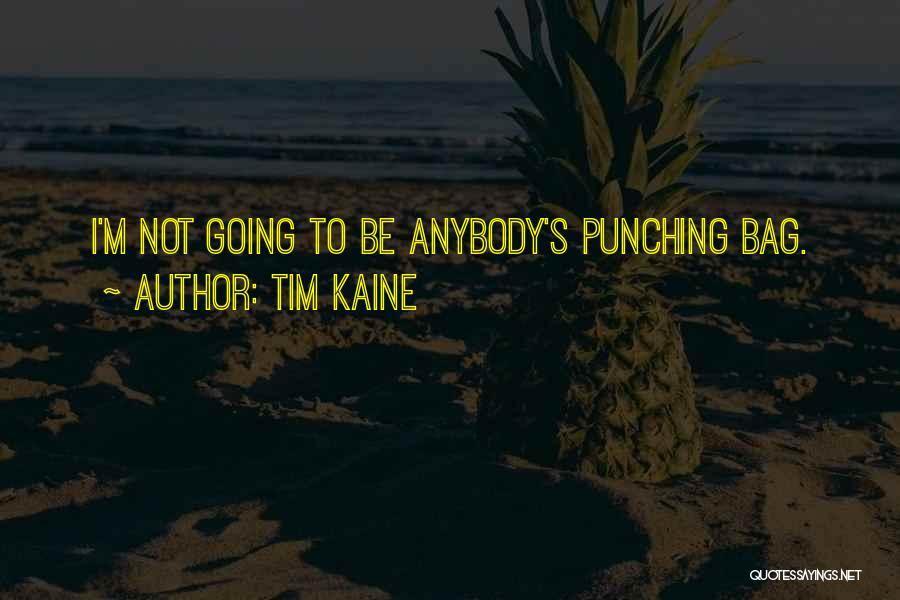 Tim Kaine Quotes: I'm Not Going To Be Anybody's Punching Bag.