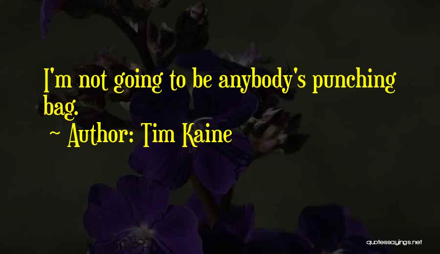 Tim Kaine Quotes: I'm Not Going To Be Anybody's Punching Bag.