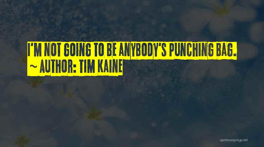 Tim Kaine Quotes: I'm Not Going To Be Anybody's Punching Bag.