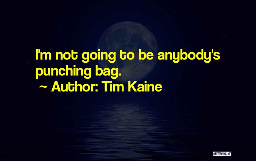 Tim Kaine Quotes: I'm Not Going To Be Anybody's Punching Bag.