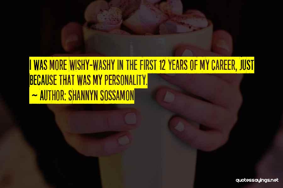 Shannyn Sossamon Quotes: I Was More Wishy-washy In The First 12 Years Of My Career, Just Because That Was My Personality.