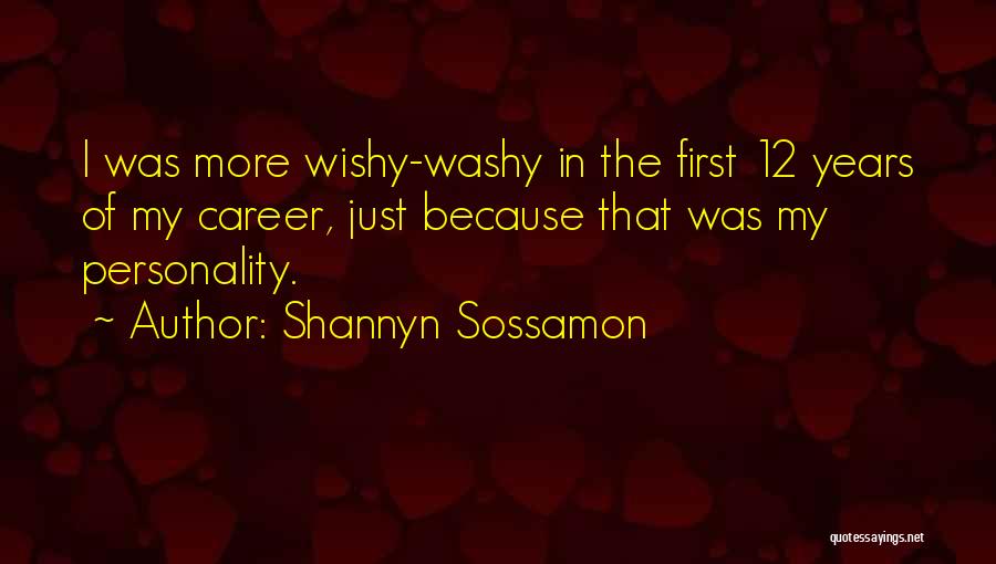 Shannyn Sossamon Quotes: I Was More Wishy-washy In The First 12 Years Of My Career, Just Because That Was My Personality.