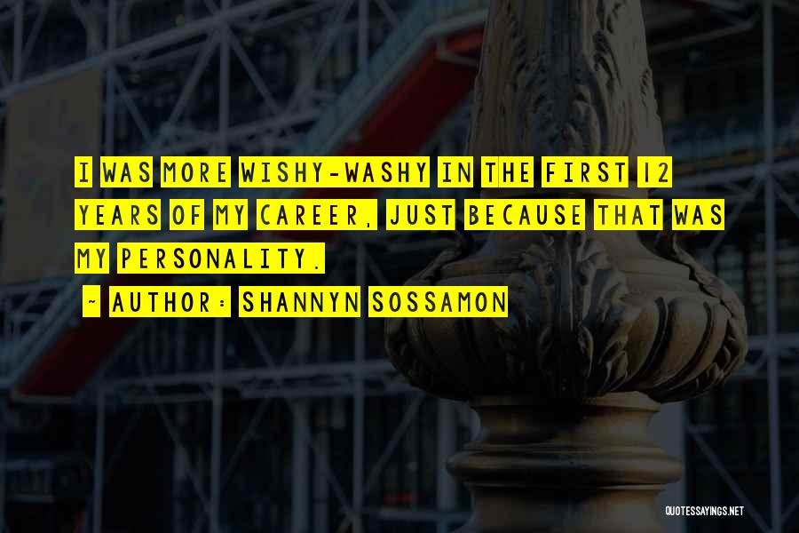 Shannyn Sossamon Quotes: I Was More Wishy-washy In The First 12 Years Of My Career, Just Because That Was My Personality.