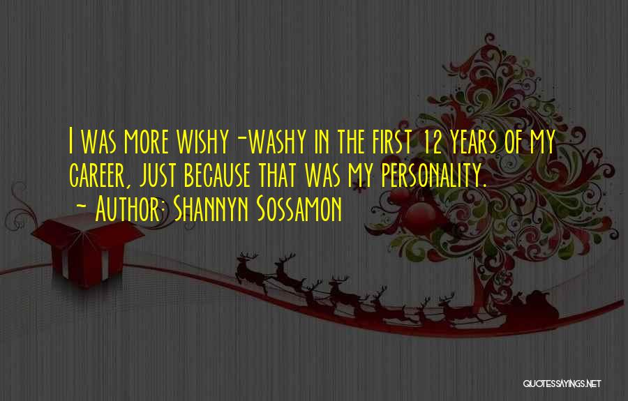 Shannyn Sossamon Quotes: I Was More Wishy-washy In The First 12 Years Of My Career, Just Because That Was My Personality.