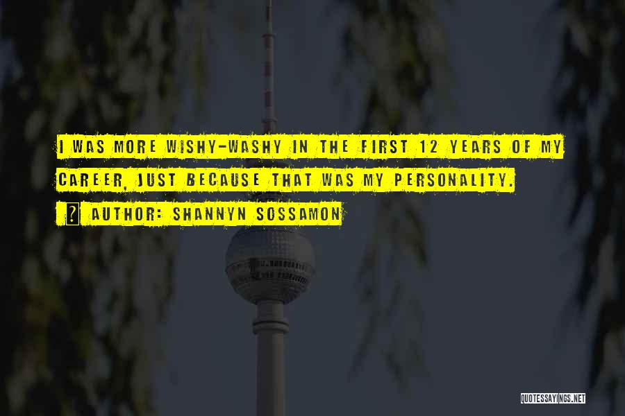 Shannyn Sossamon Quotes: I Was More Wishy-washy In The First 12 Years Of My Career, Just Because That Was My Personality.