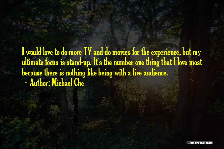 Michael Che Quotes: I Would Love To Do More Tv And Do Movies For The Experience, But My Ultimate Focus Is Stand-up. It's
