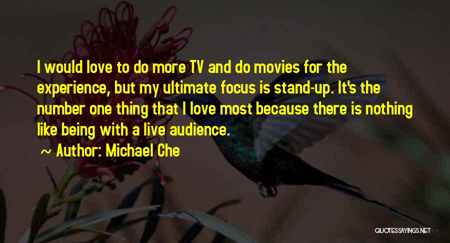 Michael Che Quotes: I Would Love To Do More Tv And Do Movies For The Experience, But My Ultimate Focus Is Stand-up. It's
