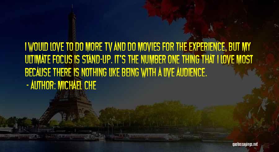 Michael Che Quotes: I Would Love To Do More Tv And Do Movies For The Experience, But My Ultimate Focus Is Stand-up. It's