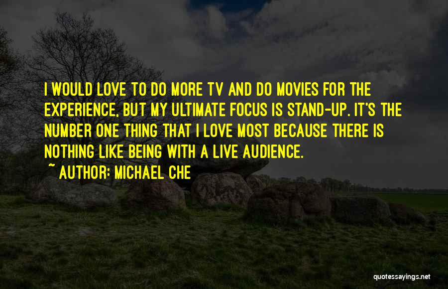 Michael Che Quotes: I Would Love To Do More Tv And Do Movies For The Experience, But My Ultimate Focus Is Stand-up. It's