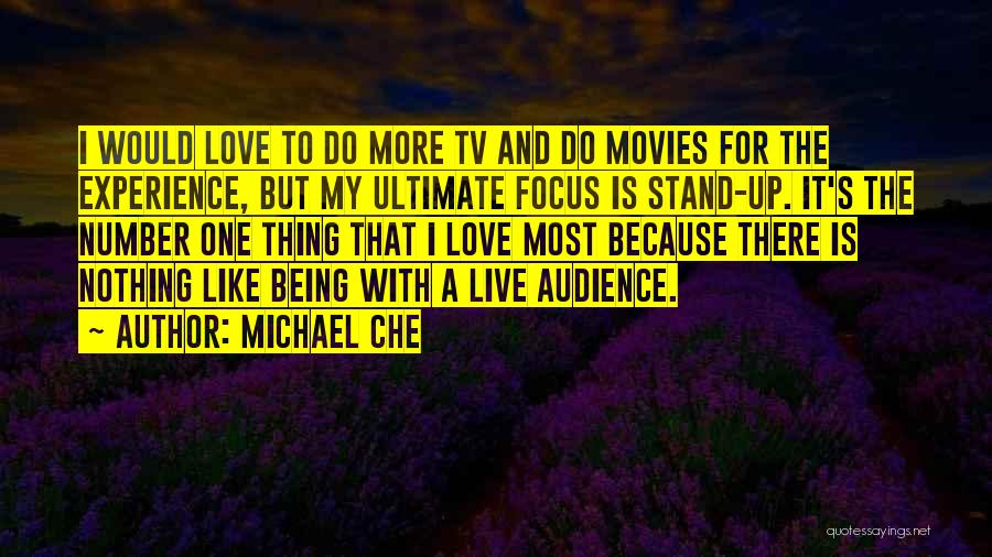 Michael Che Quotes: I Would Love To Do More Tv And Do Movies For The Experience, But My Ultimate Focus Is Stand-up. It's