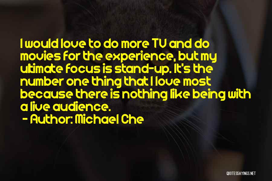 Michael Che Quotes: I Would Love To Do More Tv And Do Movies For The Experience, But My Ultimate Focus Is Stand-up. It's