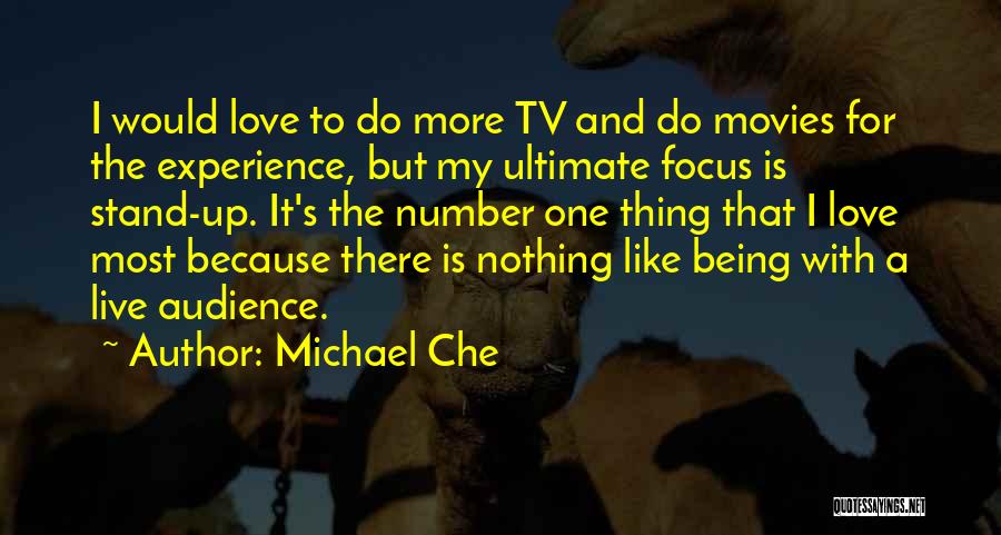 Michael Che Quotes: I Would Love To Do More Tv And Do Movies For The Experience, But My Ultimate Focus Is Stand-up. It's