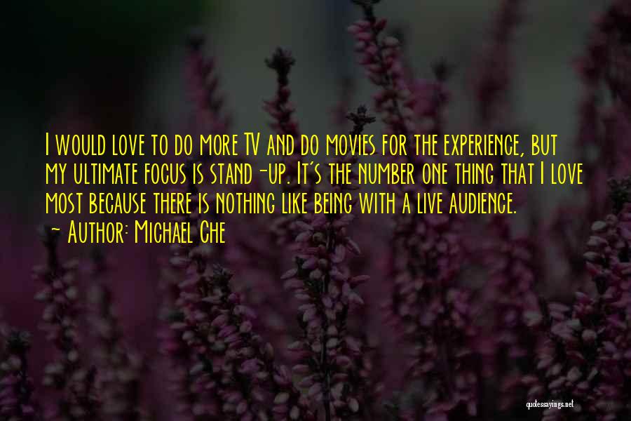 Michael Che Quotes: I Would Love To Do More Tv And Do Movies For The Experience, But My Ultimate Focus Is Stand-up. It's