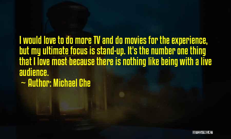 Michael Che Quotes: I Would Love To Do More Tv And Do Movies For The Experience, But My Ultimate Focus Is Stand-up. It's