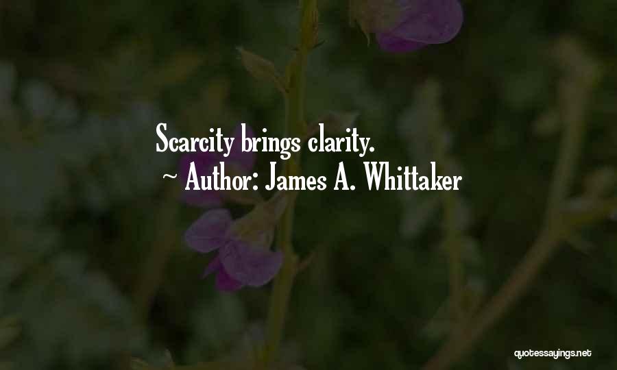 James A. Whittaker Quotes: Scarcity Brings Clarity.