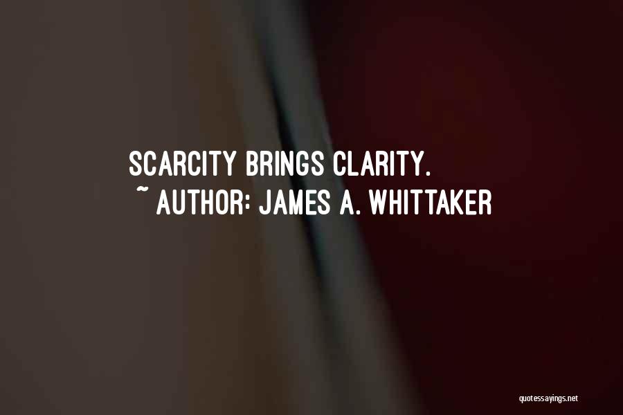 James A. Whittaker Quotes: Scarcity Brings Clarity.