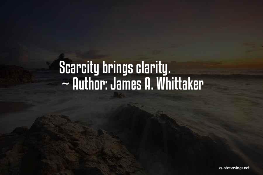 James A. Whittaker Quotes: Scarcity Brings Clarity.