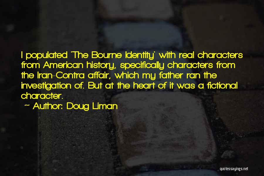 Doug Liman Quotes: I Populated 'the Bourne Identity' With Real Characters From American History, Specifically Characters From The Iran-contra Affair, Which My Father