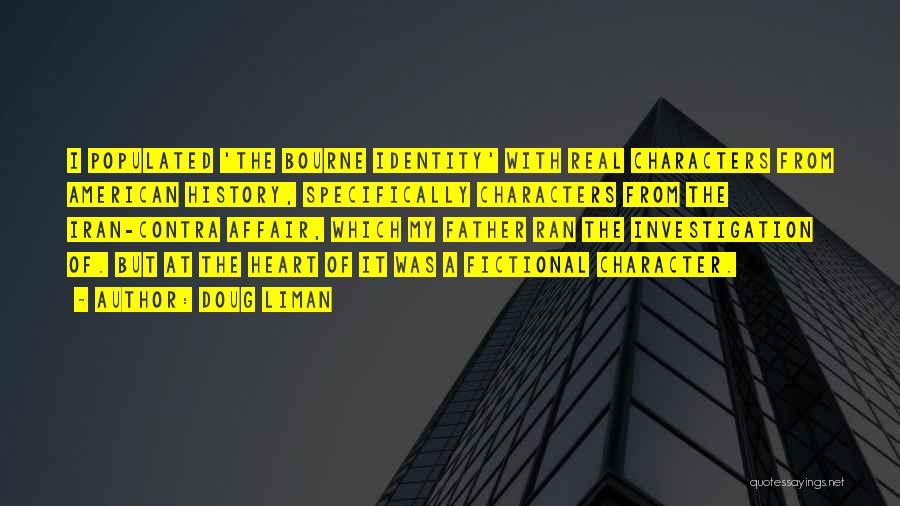 Doug Liman Quotes: I Populated 'the Bourne Identity' With Real Characters From American History, Specifically Characters From The Iran-contra Affair, Which My Father